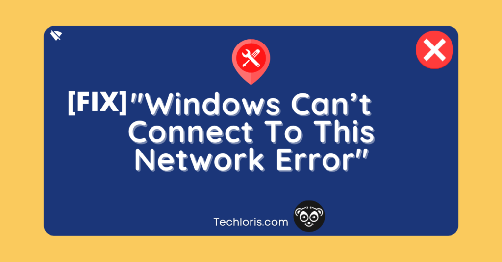 [Fixed] Windows Can’t Connect To This Network Error