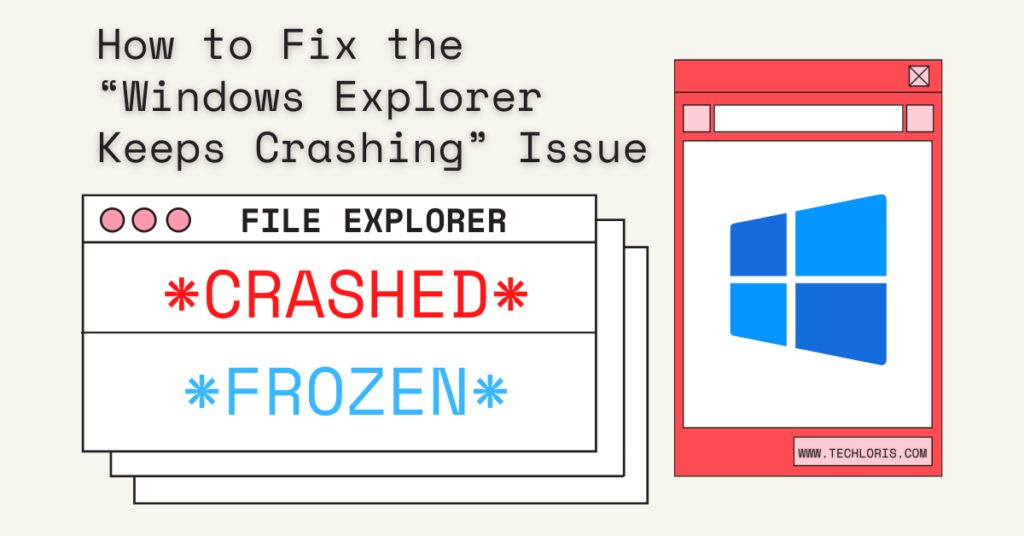 How to Fix the “Windows Explorer Keeps Crashing” Issue