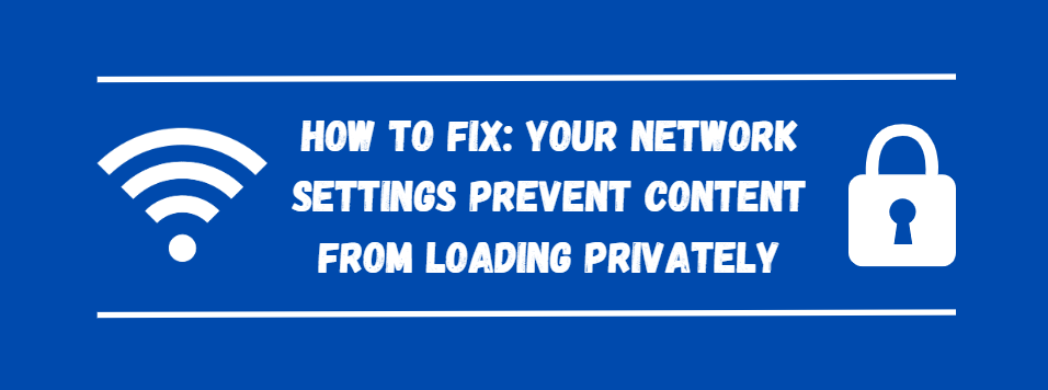 Your Network Setting Prevent Content From Loading Properly